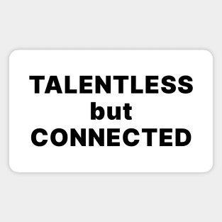 TALENTLESS BUT CONNECTED Magnet